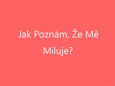 jak poznat že mě miluje|Jak poznám, že mě miluje: 11 testovacích otázek